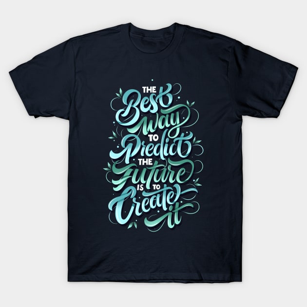 The Best Way To Predict The Future Is To Create It T-Shirt by Nynjamoves